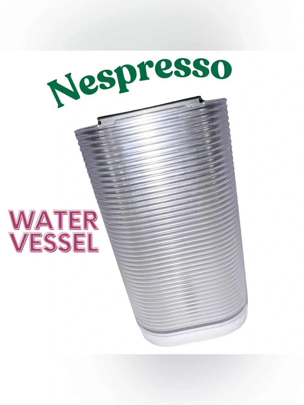 Nespresso Clear Ribbed‎ Water Tank Reservoir Vessel Replacement Part 8.5” Tall